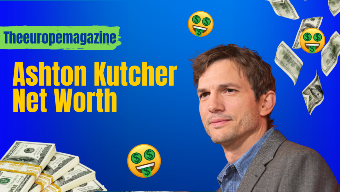Ashton Kutcher Net Worth 2026 estimated at $220 million to $250 million